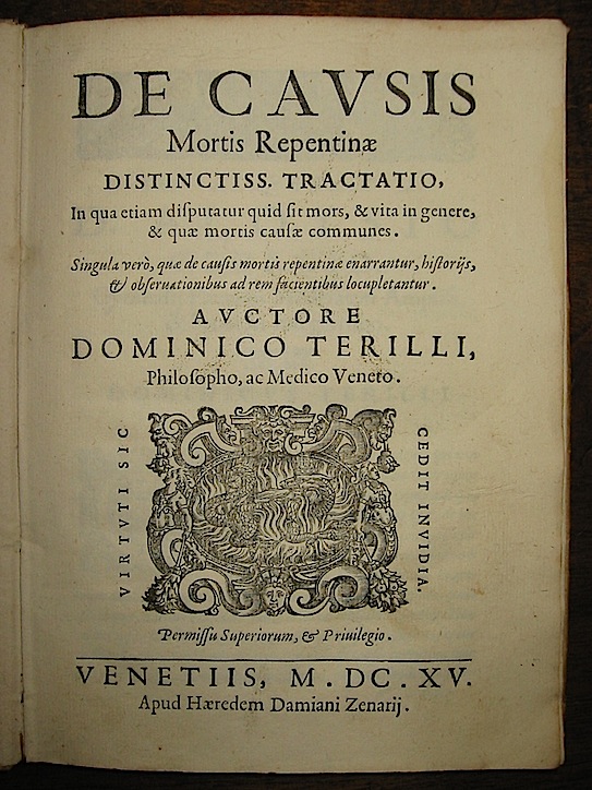 Domenico Terilli De causis mortis repentinae distinctiss. tractatio, in qua etiam disputatur quid sit mors, & vita in genere, & quae mortis causae communes... 1615 Venetiis apud Haeredem Damiani Zenarij